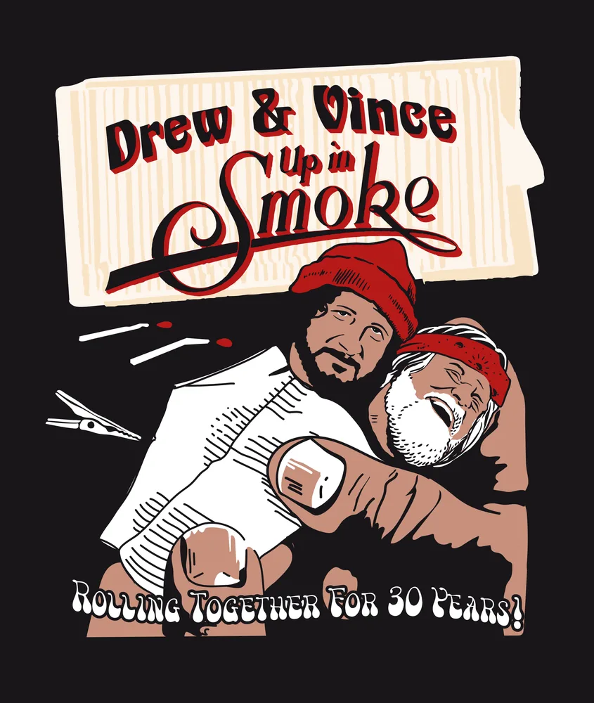 Drew & Vince, Up in Smoke